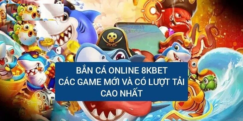 Tổng quan về bắn cá đổi thưởng 2024 tại 8kbet