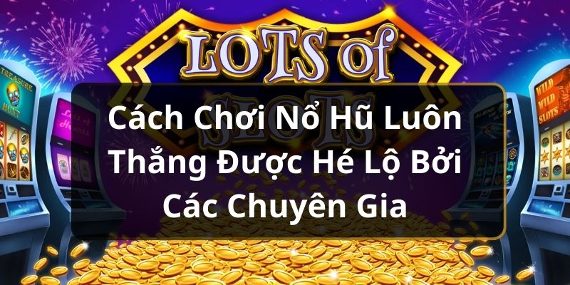 ảnh đại diện cách chơi nổ hũ luôn thắng