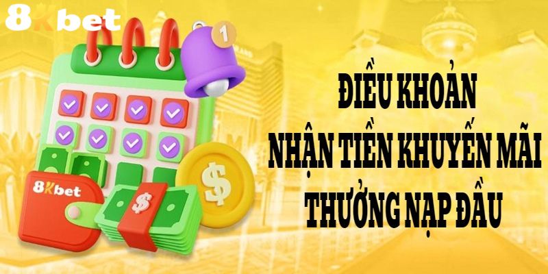 Áp dụng đúng quy tắc để nhận khuyến mãi siêu thưởng nạp đầu 8KBET