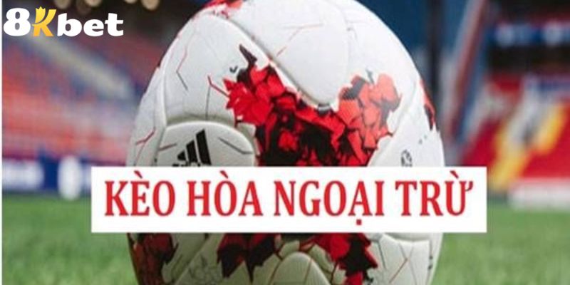 kèo hòa ngoại trừ